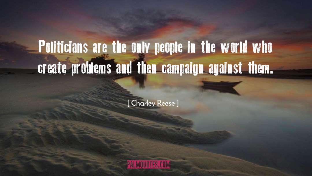 Charley Reese Quotes: Politicians are the only people