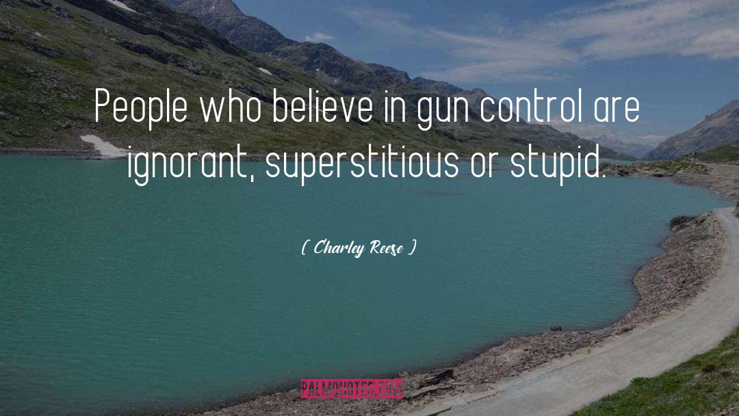 Charley Reese Quotes: People who believe in gun