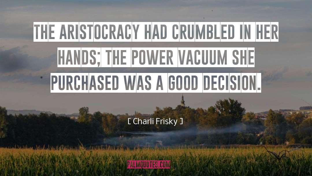 Charli Frisky Quotes: The aristocracy had crumbled in