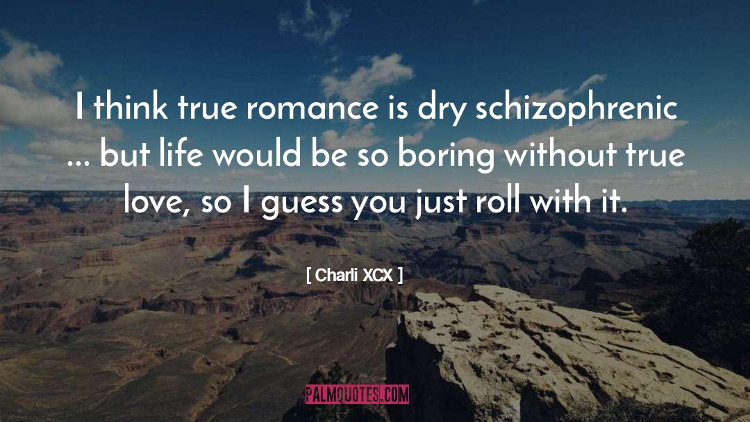 Charli XCX Quotes: I think true romance is