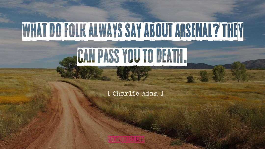 Charlie Adam Quotes: What do folk always say