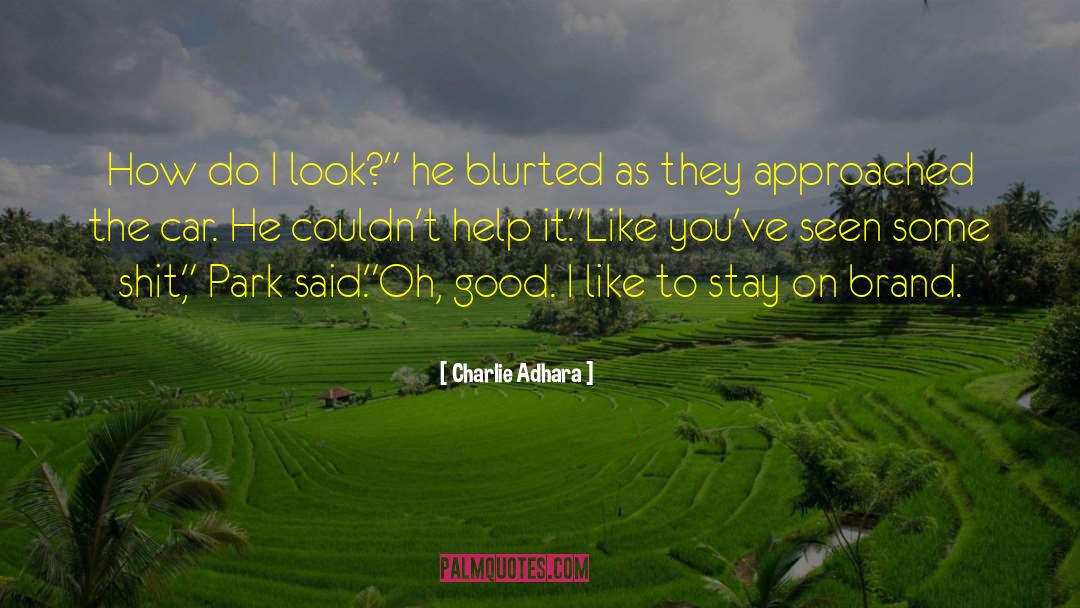 Charlie Adhara Quotes: How do I look?