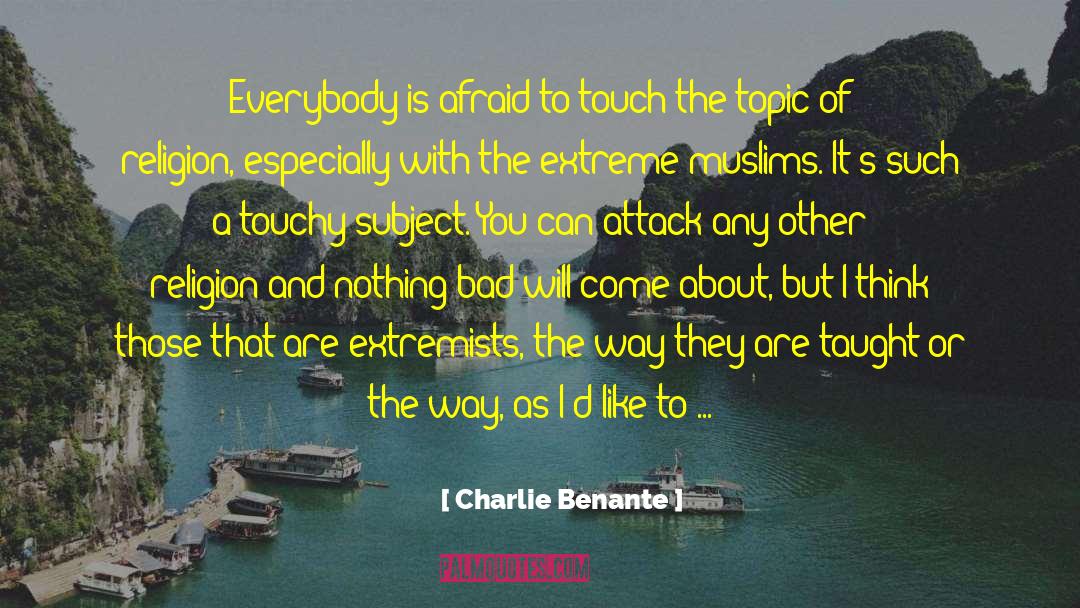 Charlie Benante Quotes: Everybody is afraid to touch