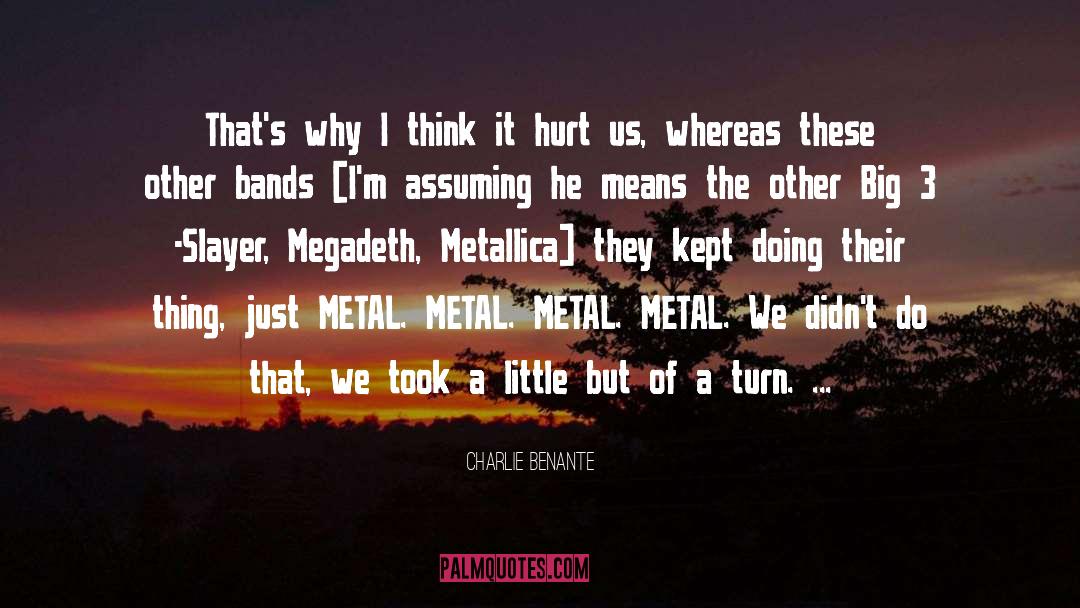Charlie Benante Quotes: That's why I think it