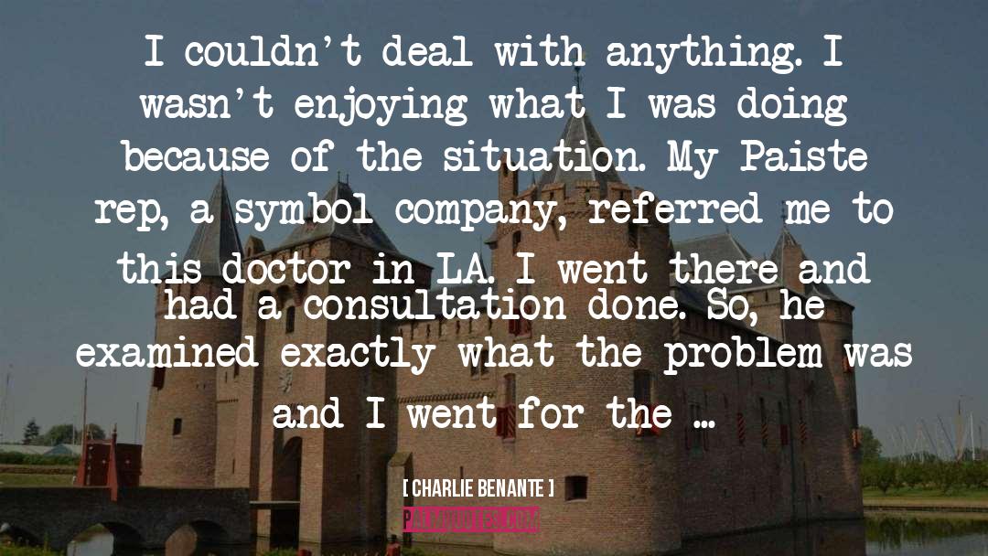 Charlie Benante Quotes: I couldn't deal with anything.