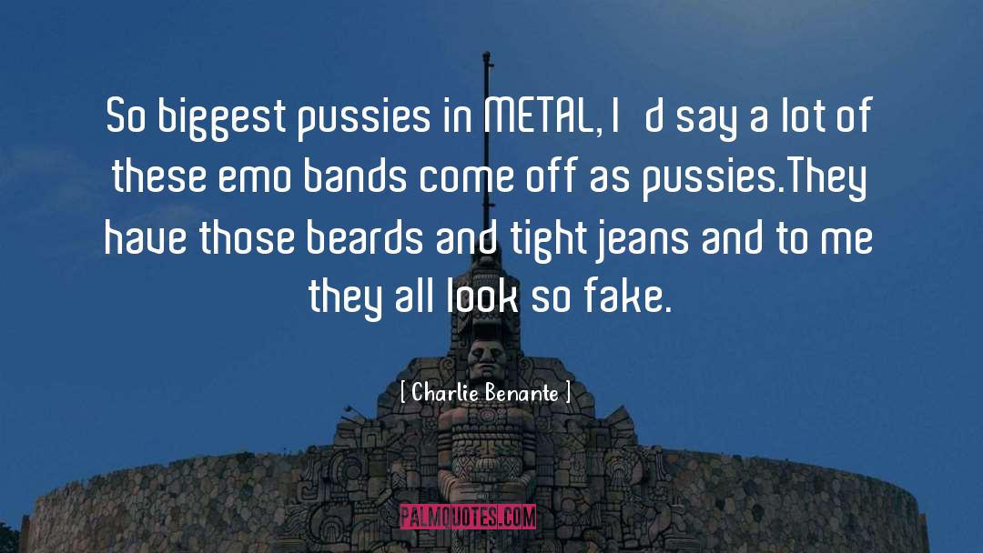 Charlie Benante Quotes: So biggest pussies in METAL,
