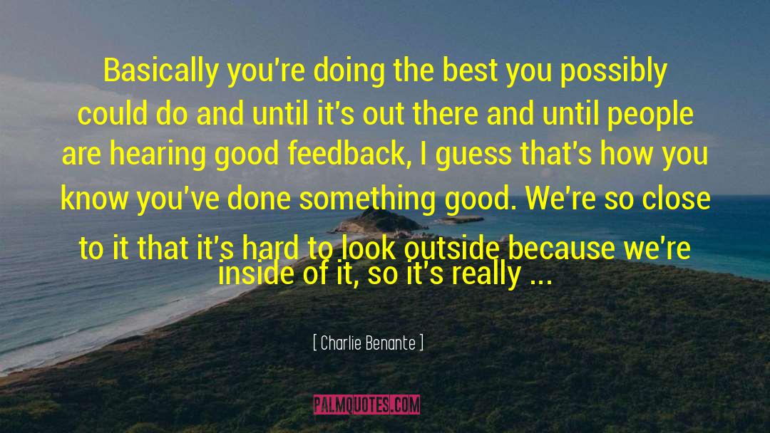 Charlie Benante Quotes: Basically you're doing the best