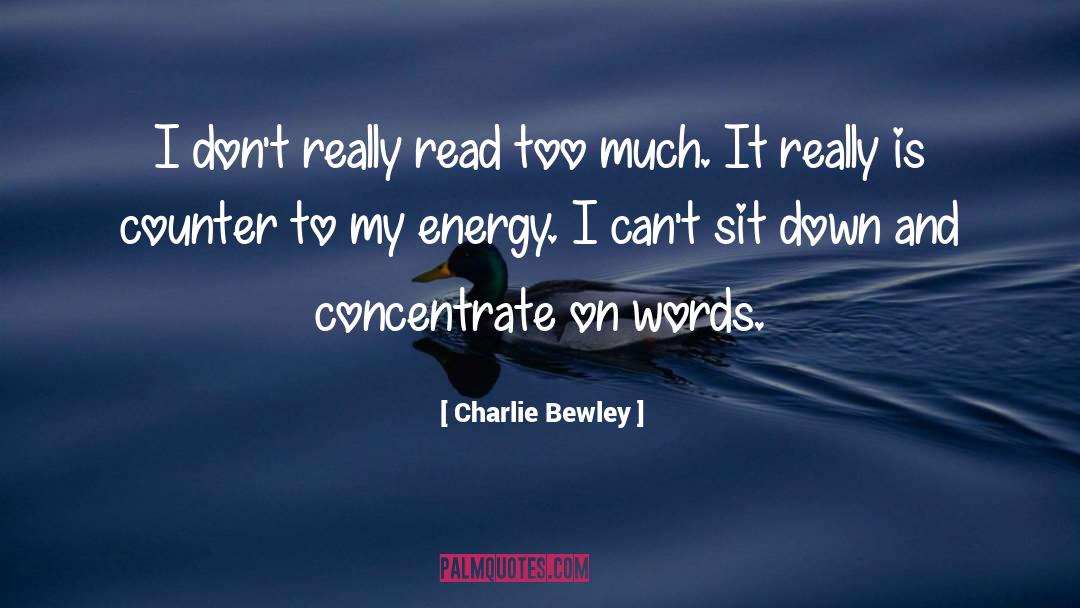 Charlie Bewley Quotes: I don't really read too
