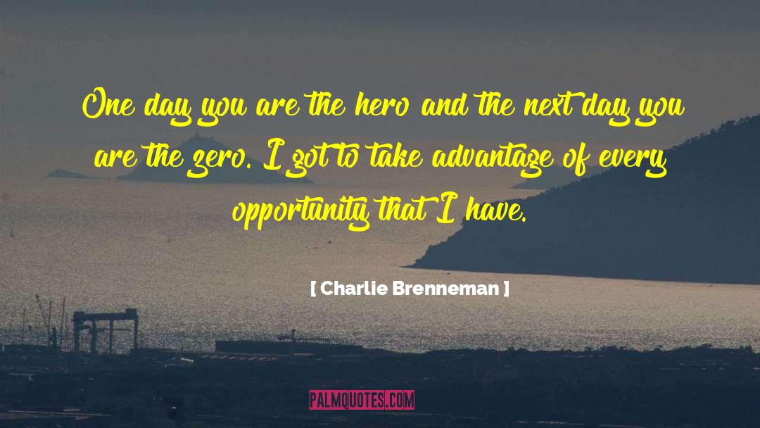 Charlie Brenneman Quotes: One day you are the