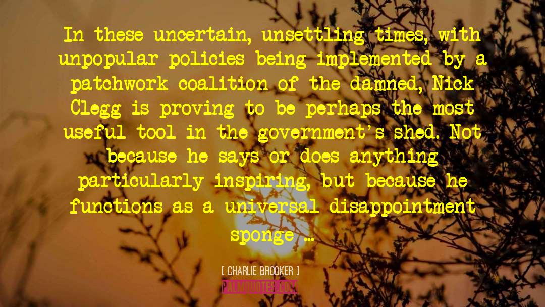 Charlie Brooker Quotes: In these uncertain, unsettling times,