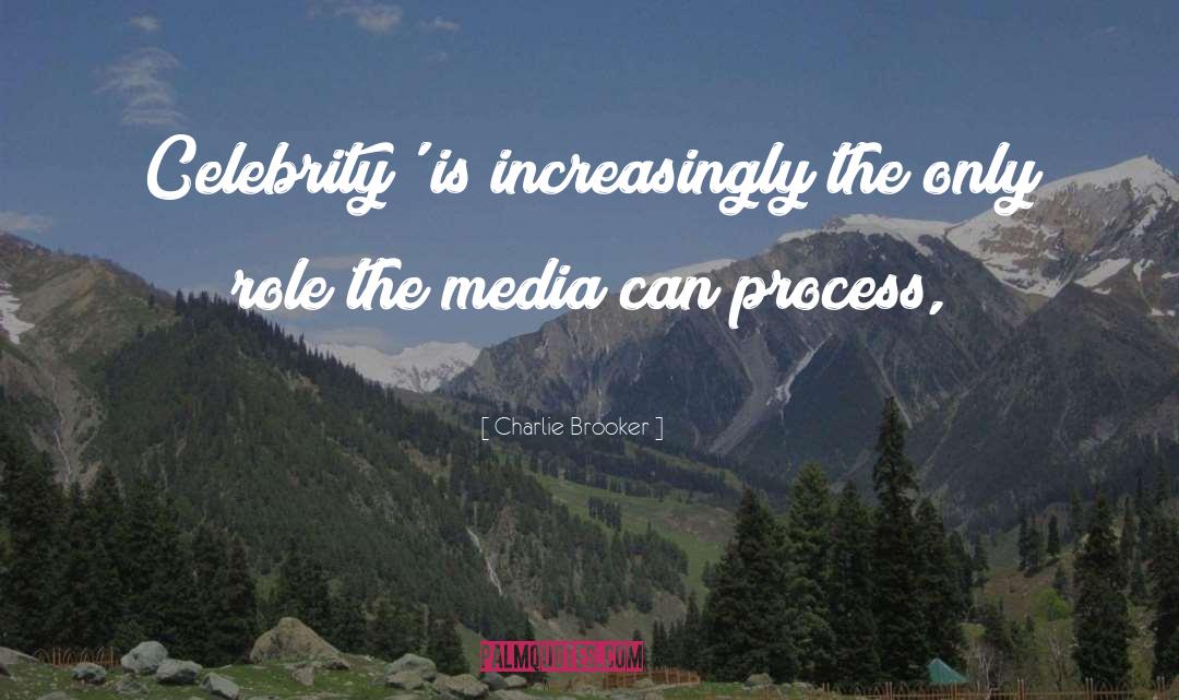 Charlie Brooker Quotes: Celebrity' is increasingly the only