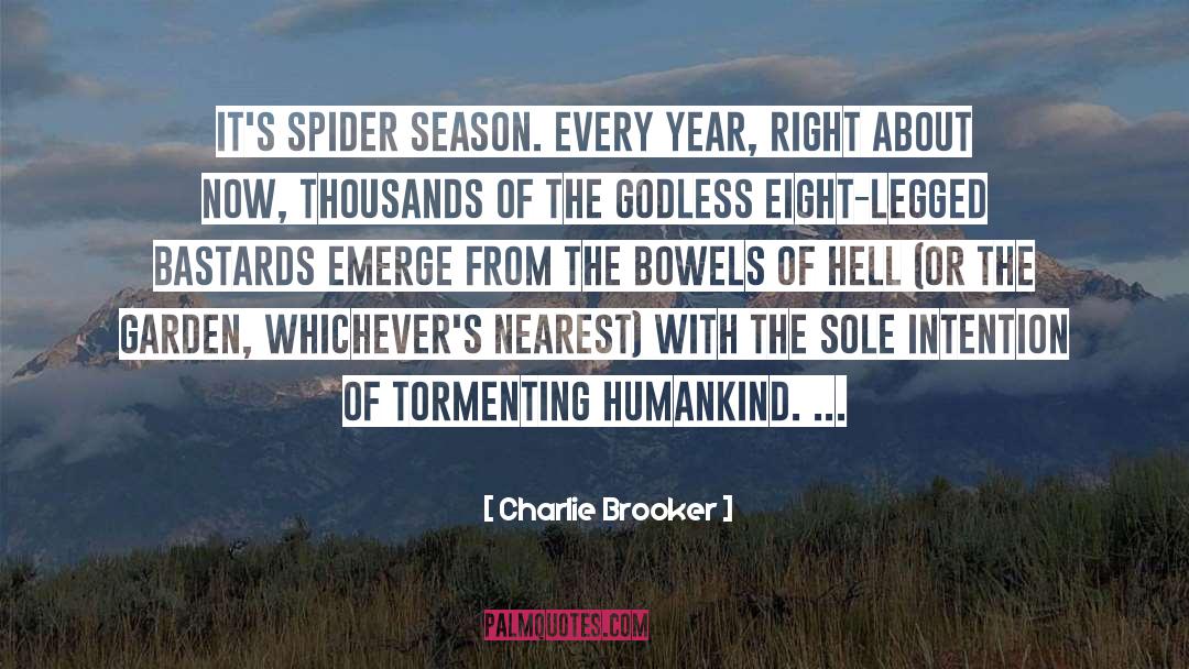 Charlie Brooker Quotes: It's spider season. Every year,