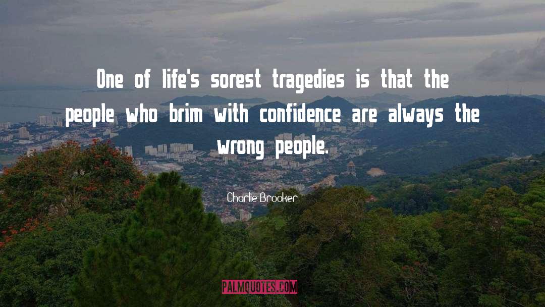 Charlie Brooker Quotes: One of life's sorest tragedies