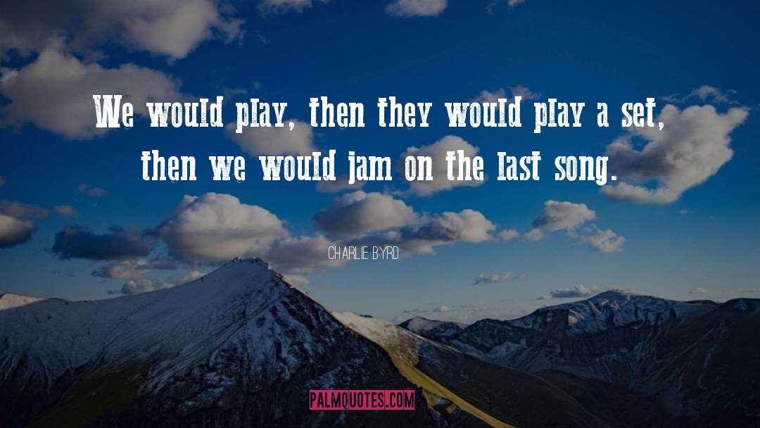 Charlie Byrd Quotes: We would play, then they