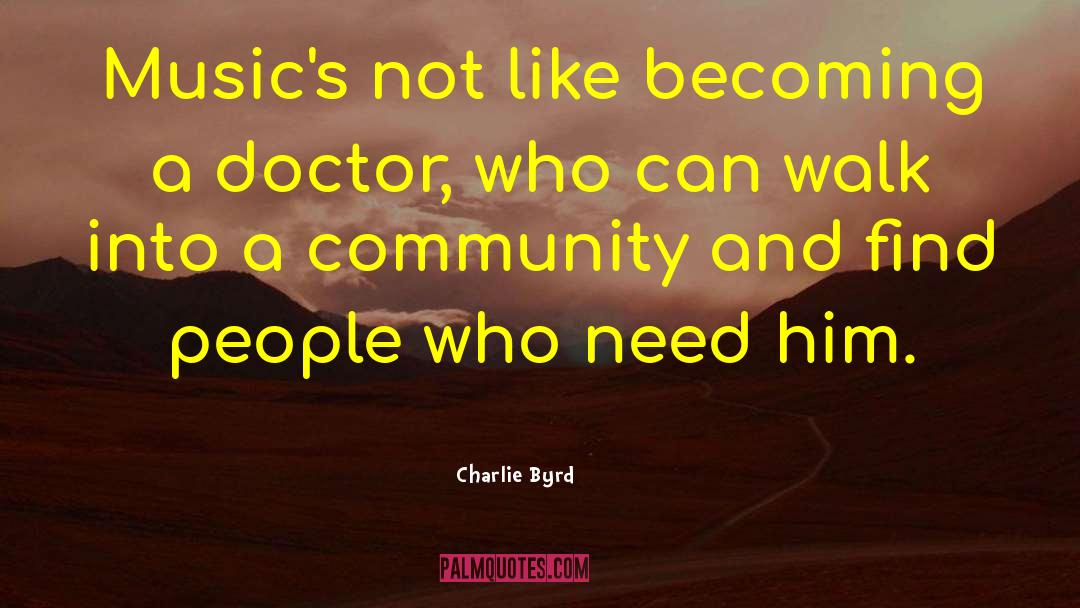 Charlie Byrd Quotes: Music's not like becoming a