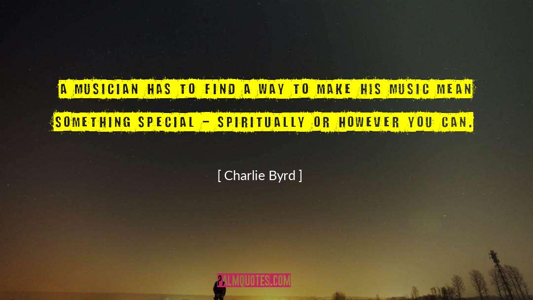 Charlie Byrd Quotes: A musician has to find