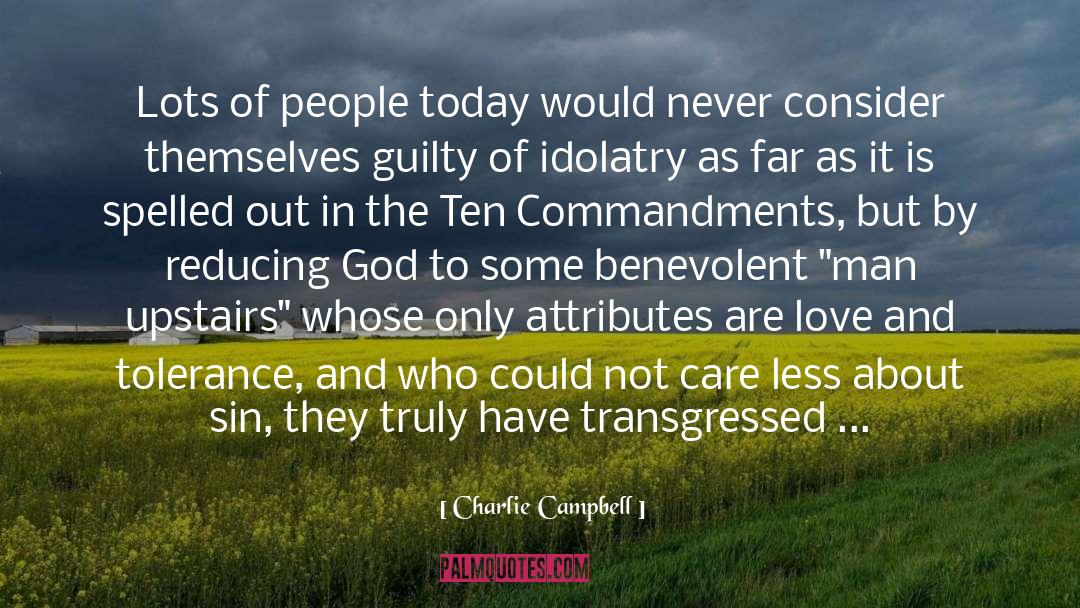 Charlie Campbell Quotes: Lots of people today would