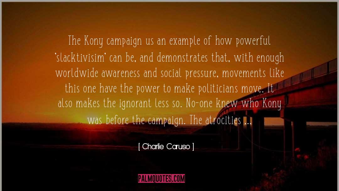 Charlie Caruso Quotes: The Kony campaign us an