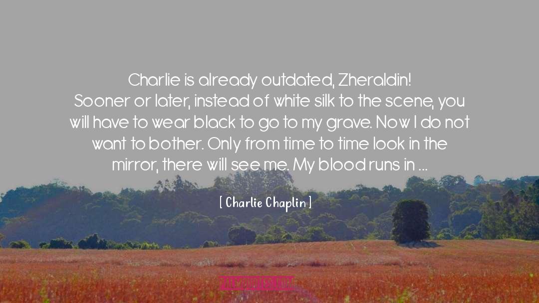 Charlie Chaplin Quotes: Charlie is already outdated, Zheraldin!