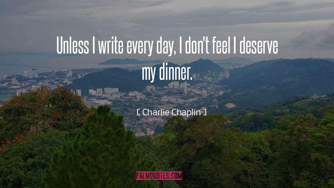 Charlie Chaplin Quotes: Unless I write every day,