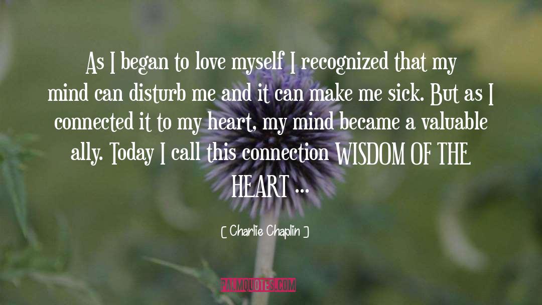 Charlie Chaplin Quotes: As I began to love