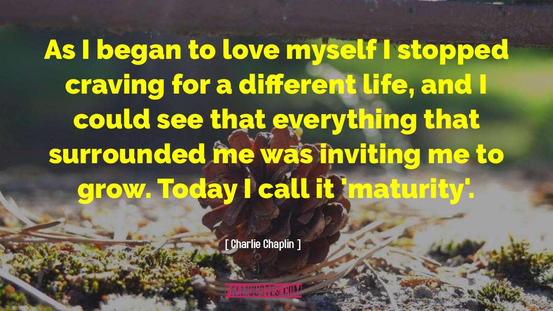 Charlie Chaplin Quotes: As I began to love