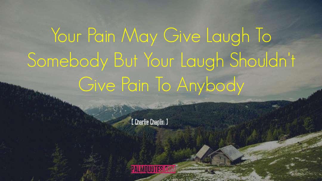 Charlie Chaplin Quotes: Your Pain May Give Laugh