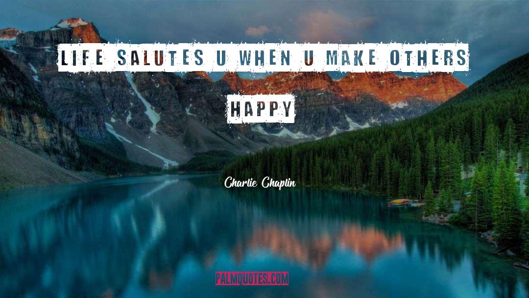 Charlie Chaplin Quotes: Life salutes u when u