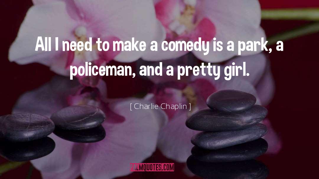 Charlie Chaplin Quotes: All I need to make