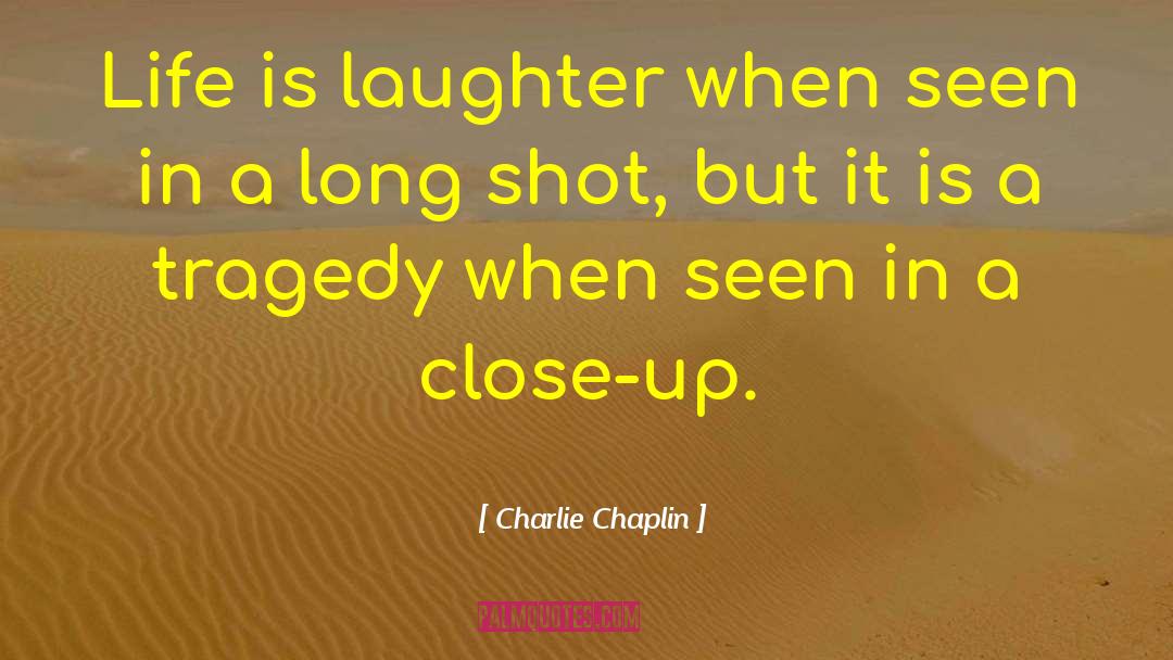 Charlie Chaplin Quotes: Life is laughter when seen