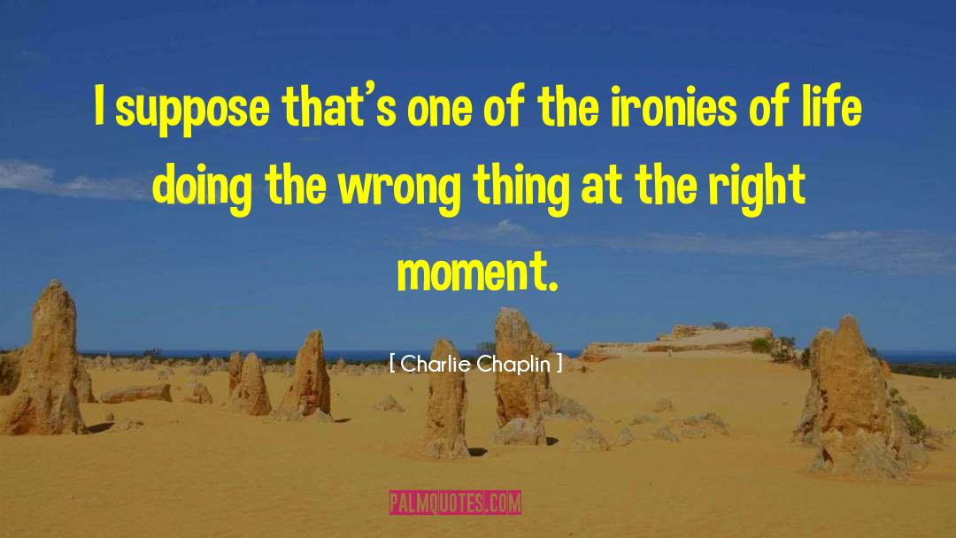 Charlie Chaplin Quotes: I suppose that's one of