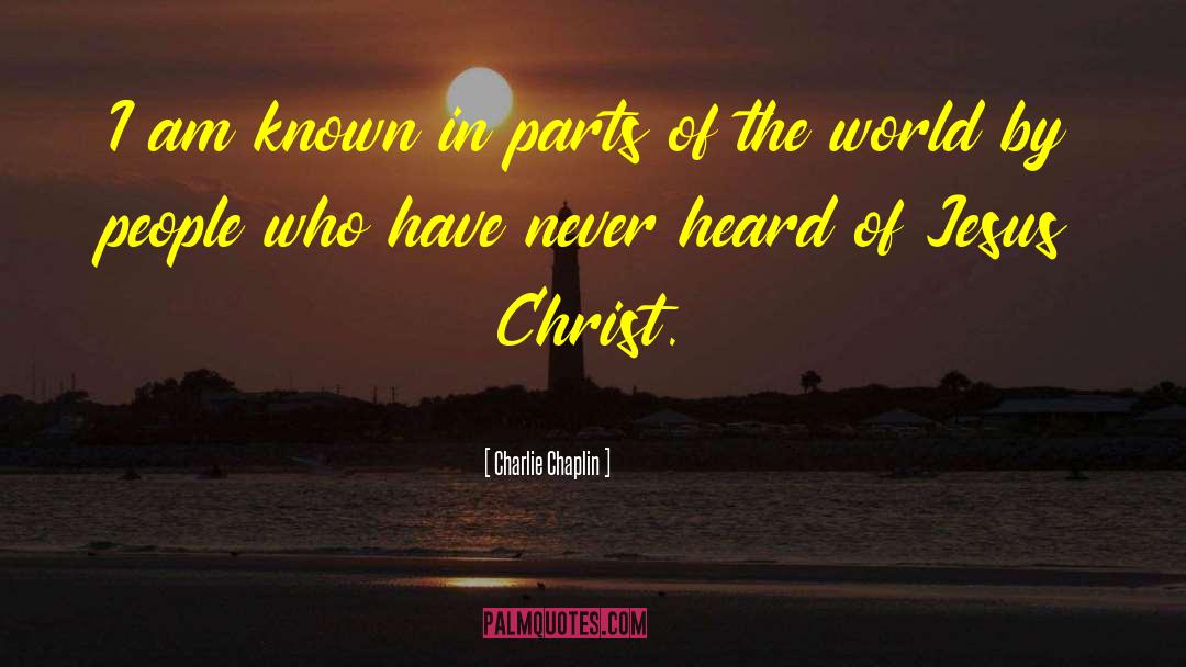 Charlie Chaplin Quotes: I am known in parts