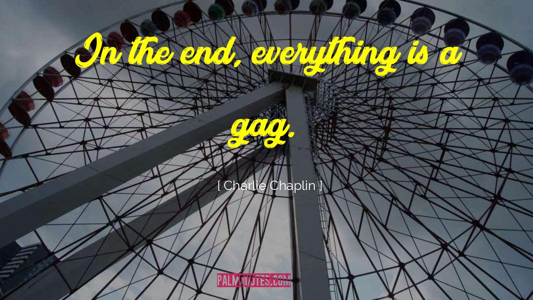 Charlie Chaplin Quotes: In the end, everything is