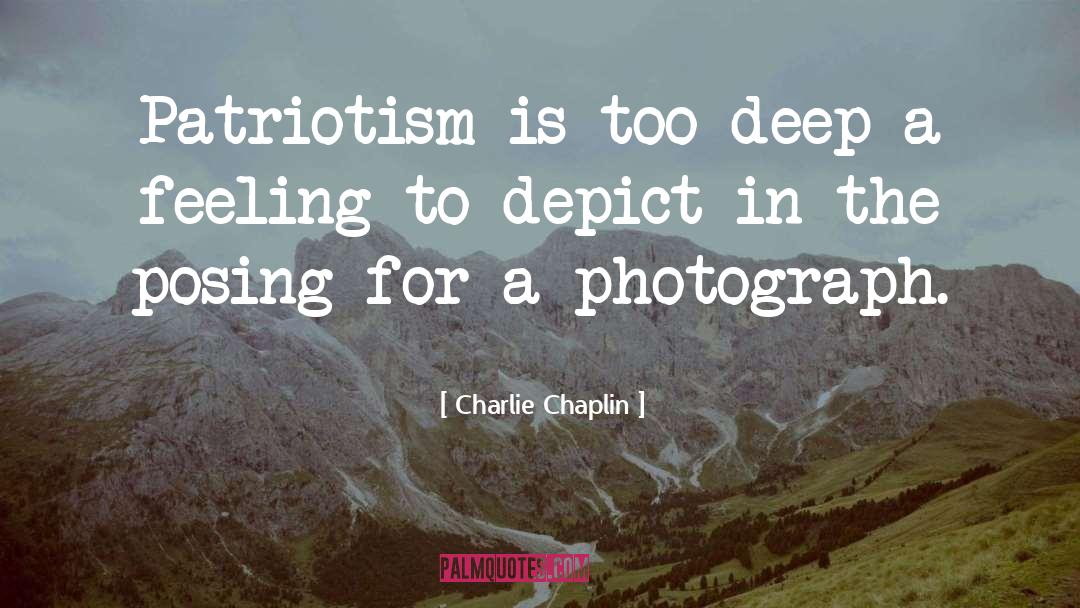Charlie Chaplin Quotes: Patriotism is too deep a