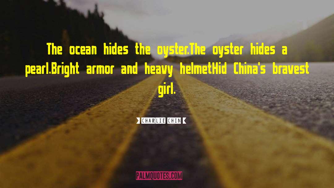 Charlie Chin Quotes: The ocean hides the oyster.<br