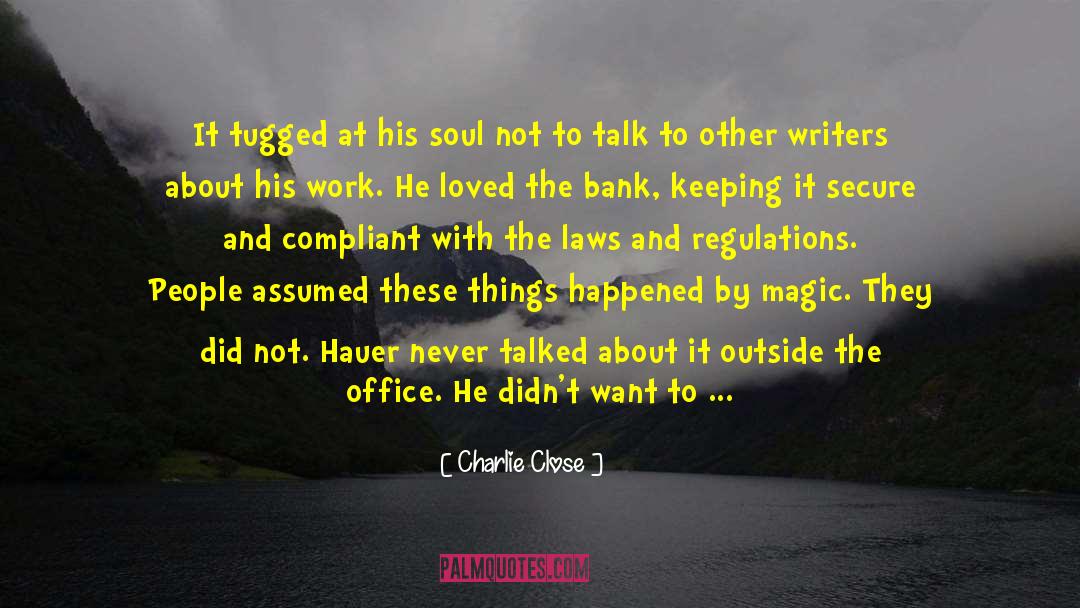 Charlie Close Quotes: It tugged at his soul