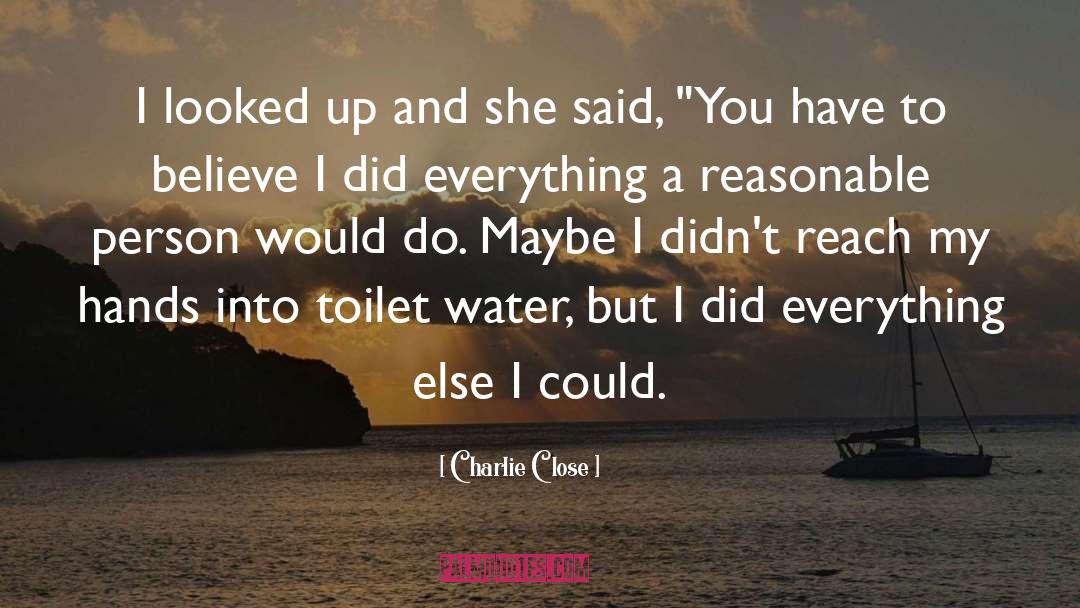 Charlie Close Quotes: I looked up and she
