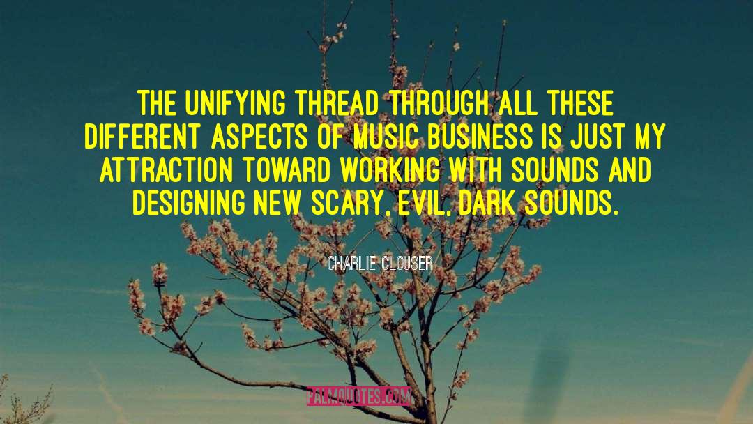 Charlie Clouser Quotes: The unifying thread through all