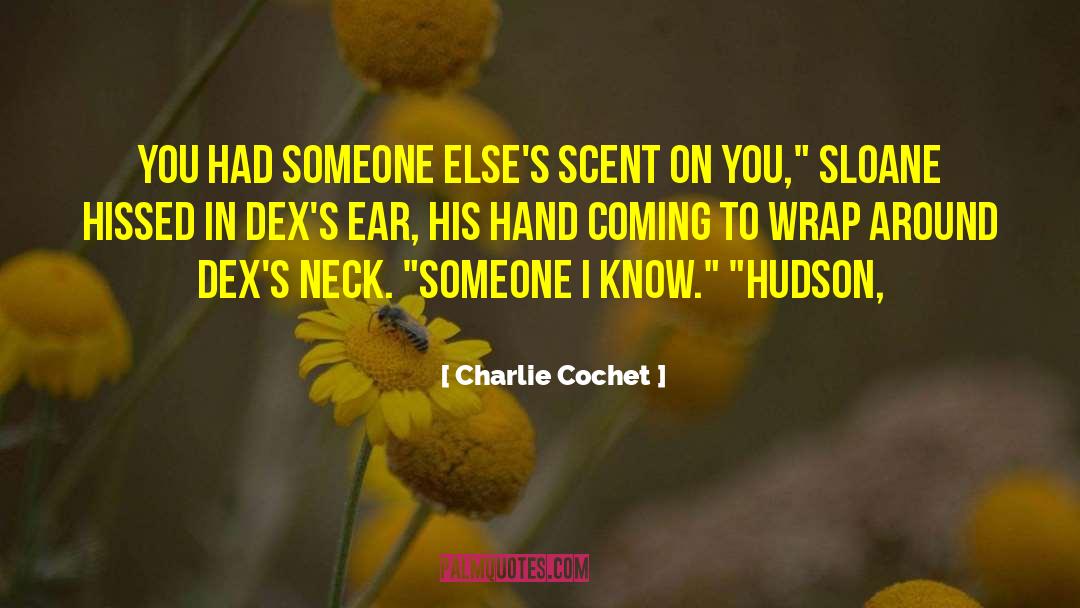 Charlie Cochet Quotes: You had someone else's scent