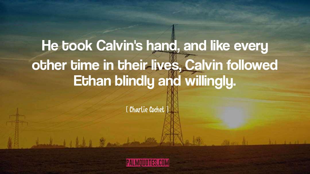 Charlie Cochet Quotes: He took Calvin's hand, and