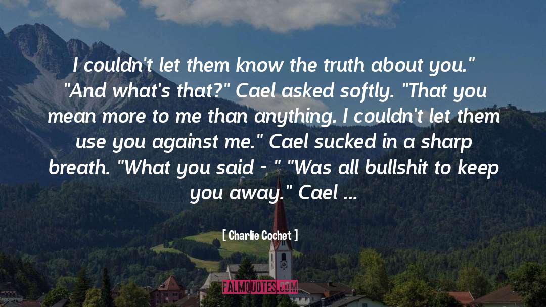 Charlie Cochet Quotes: I couldn't let them know