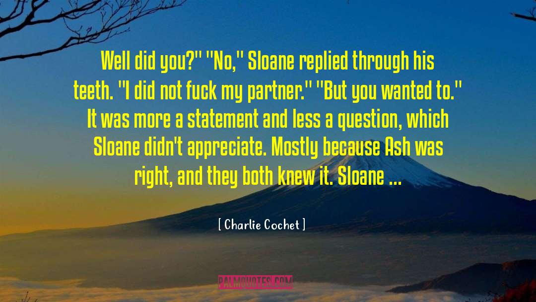 Charlie Cochet Quotes: Well did you?