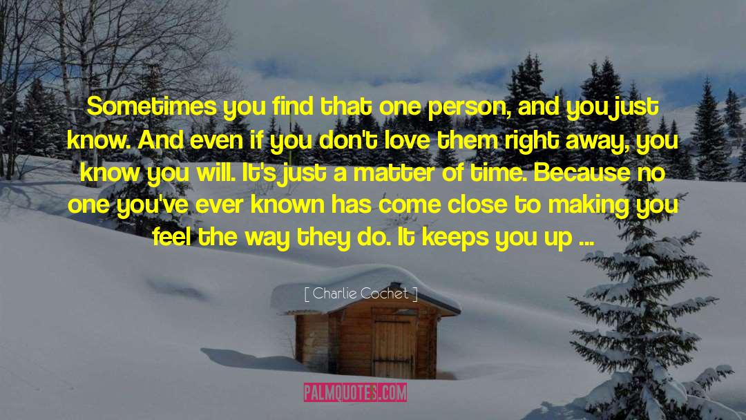 Charlie Cochet Quotes: Sometimes you find that one