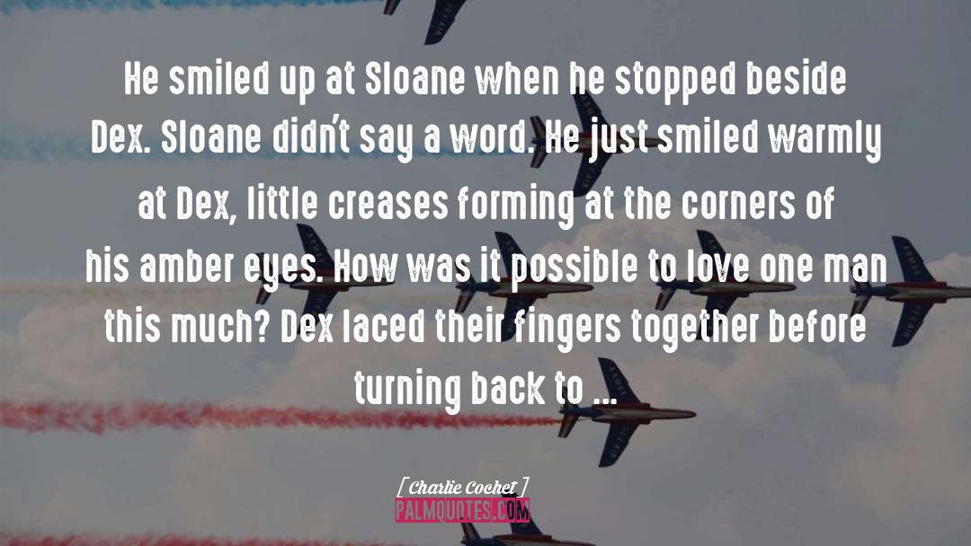 Charlie Cochet Quotes: He smiled up at Sloane