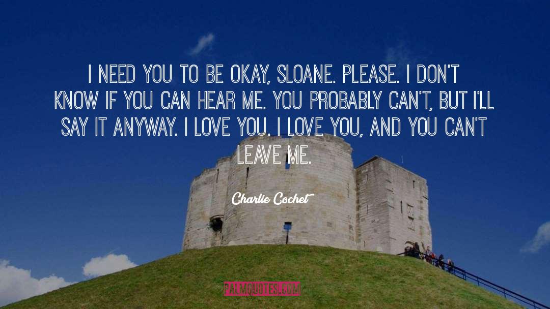 Charlie Cochet Quotes: I need you to be