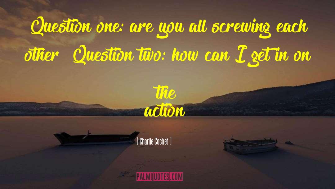 Charlie Cochet Quotes: Question one: are you all