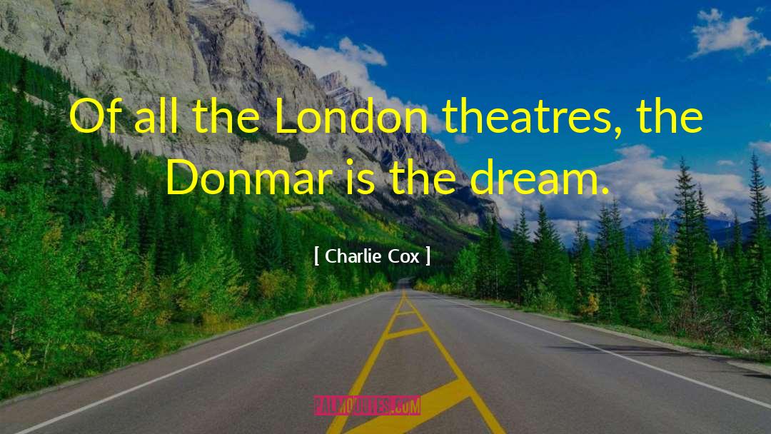 Charlie Cox Quotes: Of all the London theatres,