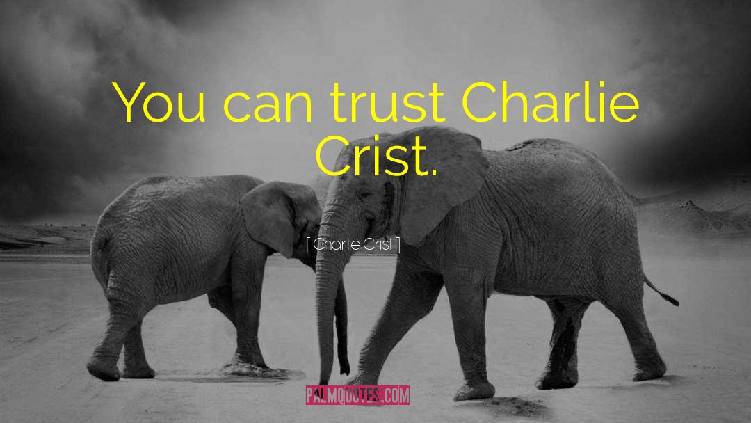 Charlie Crist Quotes: You can trust Charlie Crist.