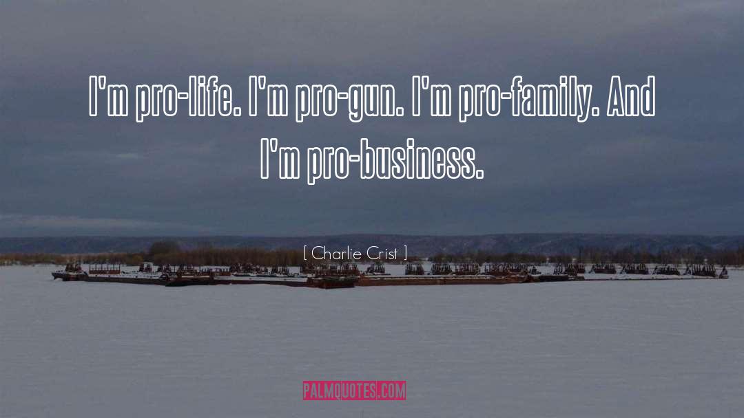 Charlie Crist Quotes: I'm pro-life. I'm pro-gun. I'm