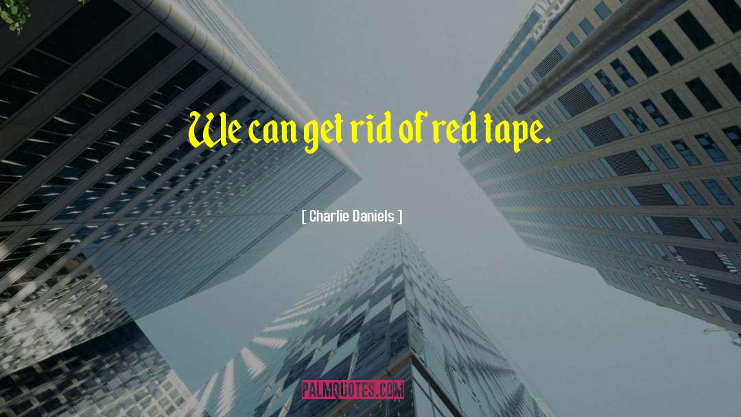Charlie Daniels Quotes: We can get rid of